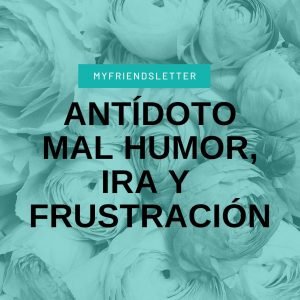 Antídoto ira, mal humor y frustración