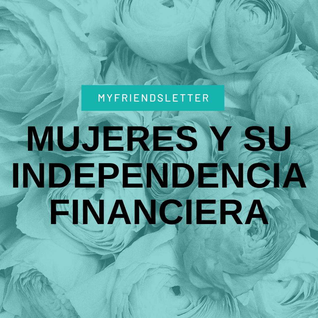 Lee más sobre el artículo Mujeres y la importancia de su independencia financiera
