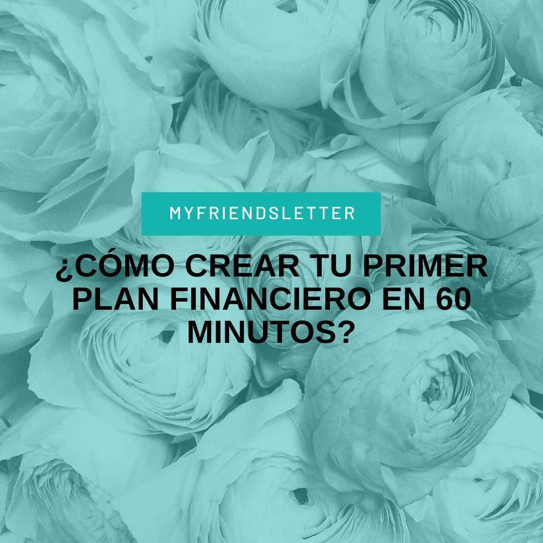 ¿Cómo crear tu primer plan financiero en 60 minutos