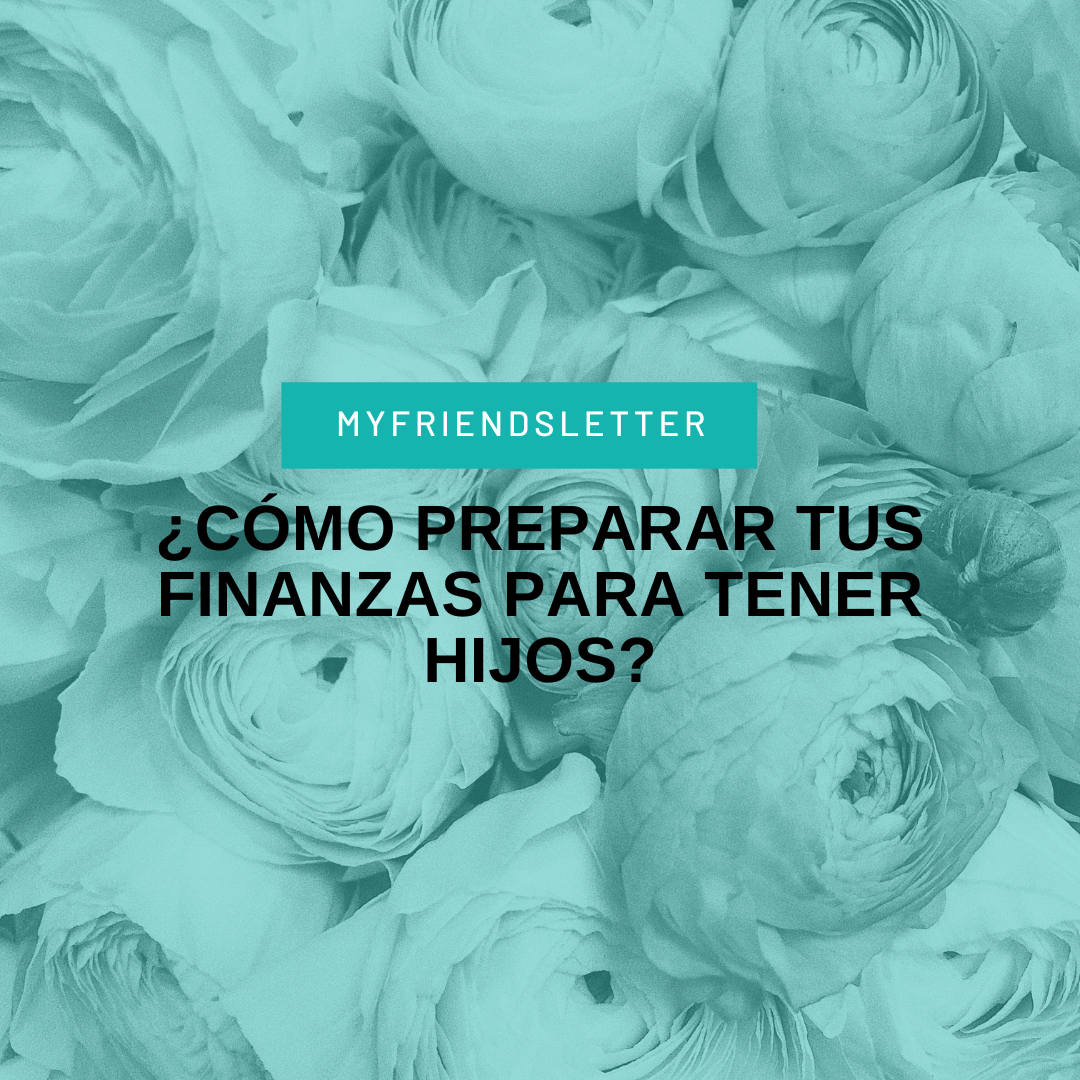 ¿Cómo preparar tus finanzas para tener hijos