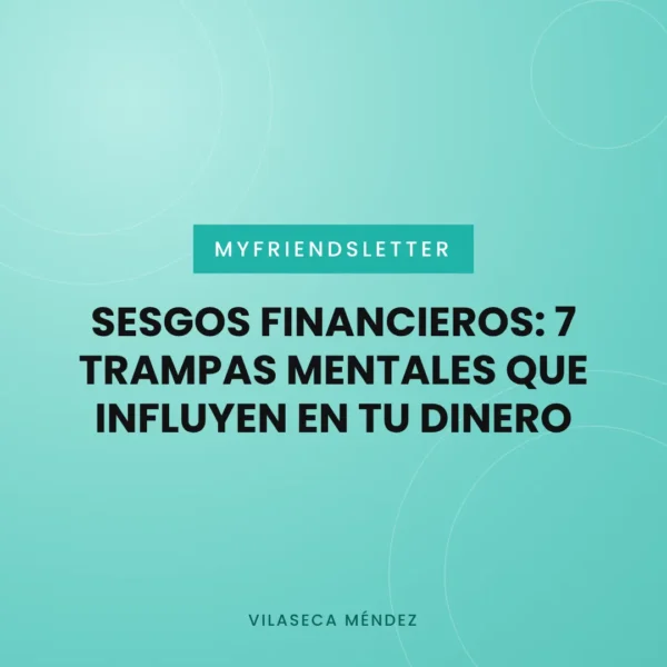 Portada del artículo Sesgos financieros: 7 trampas mentales que influyen en tu dinero